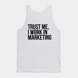 Trust me, I work in marketing Tank Top